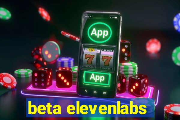 beta elevenlabs